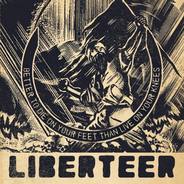 Liberteer – Better To Die On Your Feet Than Live On Your Knees