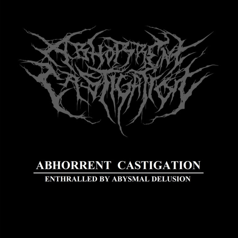 Abhorrent Castigation – Enthralled By Abysmal Delusion